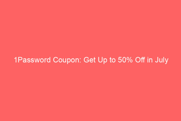 1Password Coupon: Get Up to 50% Off in July