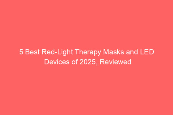 5 Best Red-Light Therapy Masks and LED Devices of 2025, Reviewed
