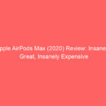 Apple AirPods Max (2020) Review: Insanely Great, Insanely Expensive
