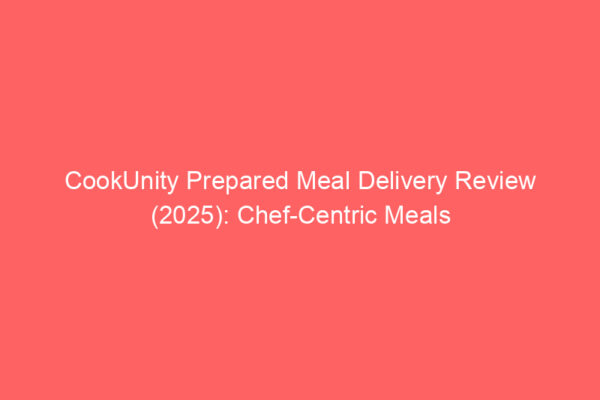 CookUnity Prepared Meal Delivery Review (2025): Chef-Centric Meals CookUnity Prepared Meal Delivery Review (2025): Chef-Centric Meals