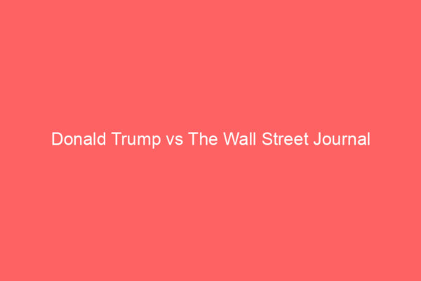 Donald Trump vs The Wall Street Journal Donald Trump vs The Wall Street Journal