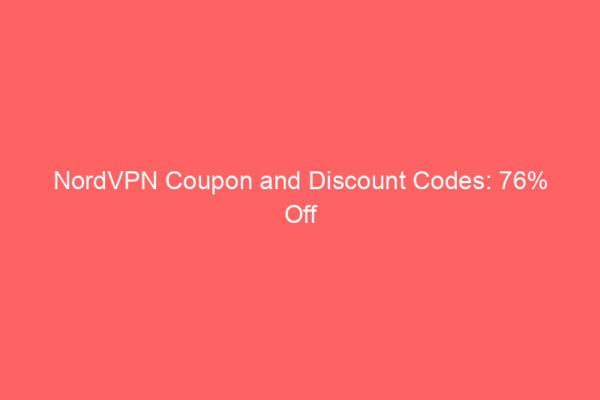 NordVPN Coupon and Discount Codes: 76% Off