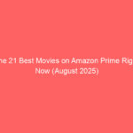 The 21 Best Movies on Amazon Prime Right Now (August 2025)